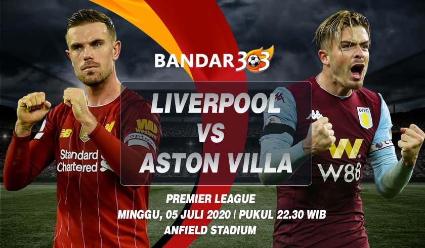 Prediksi Skor Liverpool vs Aston Villa 5 Juli 2020